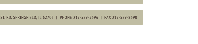 SAINT JOSEPH'S HOME of Springfield 3306 S. Sixth St. Rd. Springfield, IL 62703 Phone 217-529-5596 Fax 217-529-8590